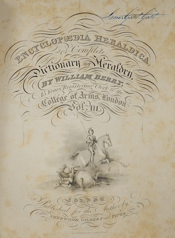 Berry, William - Encyclopaedia Heraldica, or Complete Dictionary of Heraldry, 3 vol, 3 engraved titles and 137 plates, including the Arms of Subscribers, 4to, quarter calf with paper covered boards, foxing and damp stain